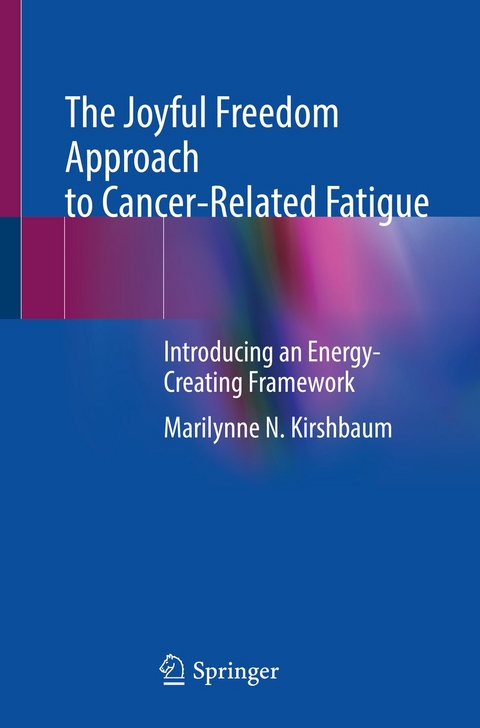 The Joyful Freedom Approach to Cancer-Related Fatigue - Marilynne N. Kirshbaum