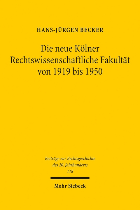 Die neue Kölner Rechtswissenschaftliche Fakultät von 1919 bis 1950 -  Hans-Jürgen Becker