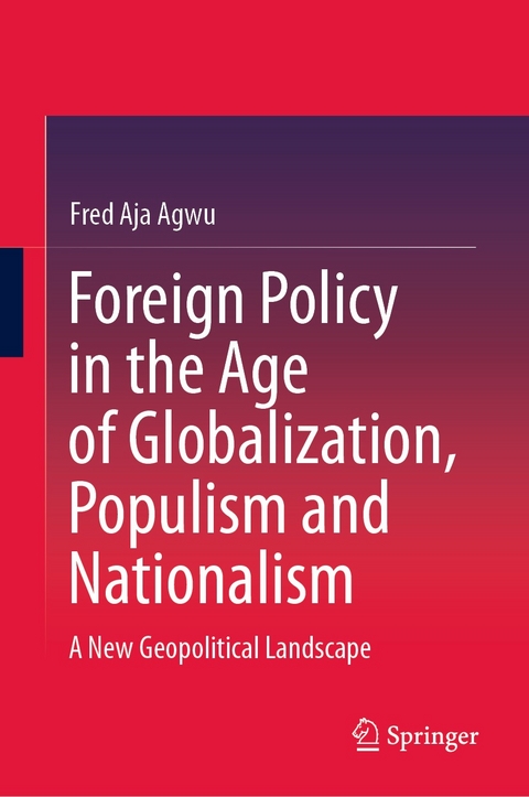 Foreign Policy in the Age of Globalization, Populism and Nationalism -  Fred Aja Agwu