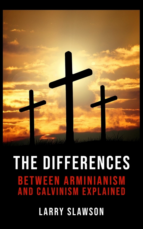 The Differences Between Arminianism and Calvinism Explained -  Larry Slawson