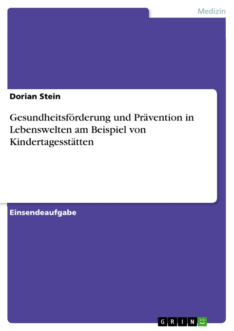 Gesundheitsförderung und Prävention in Lebenswelten am Beispiel von Kindertagesstätten - Dorian Stein