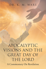 Apocalyptic Visions and The Great Day of The Lord - Dr. K. M. Ware