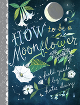 How to Be a Moonflower -  Katie Daisy