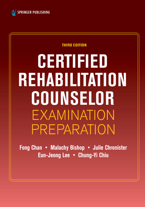 Certified Rehabilitation Counselor Examination Preparation, Third Edition - CRC Chung-Yi Chiu PhD, CRC Eun-Jeong Lee PhD, CRC Fong Chan PhD, CRC Julie Chronister PhD, CRC Malachy Bishop PhD