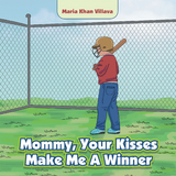 Mommy, Your Kisses Make Me a Winner -  Maria Khan Villava