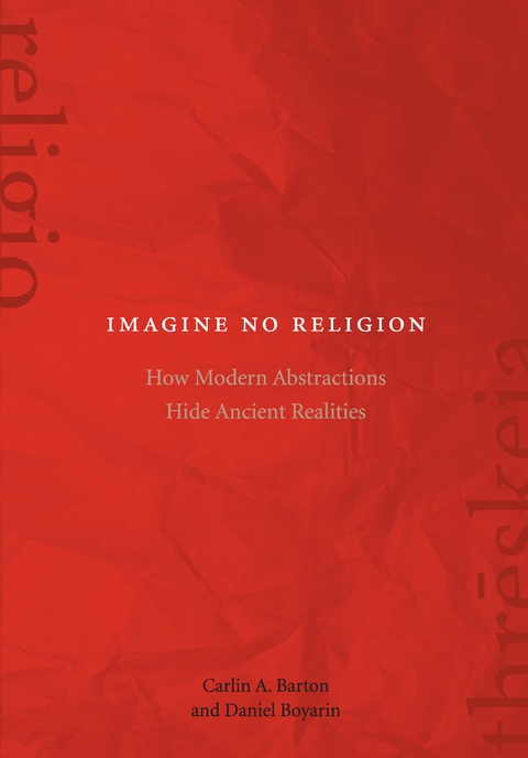 Imagine No Religion - Carlin A. Barton, Daniel Boyarin