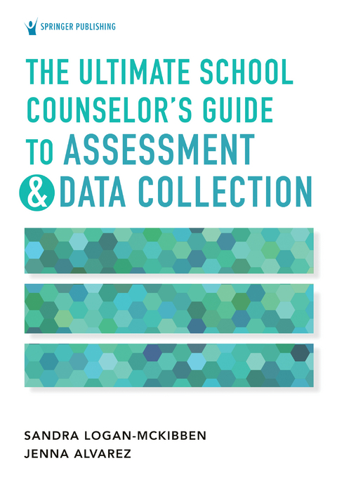 The Ultimate School Counselor's Guide to Assessment and Data Collection - Sandra Logan-McKibben, Jenna Marie Alvarez