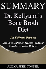 Summary of Dr. Kellyann's Bone Broth Diet - Alexander Cooper