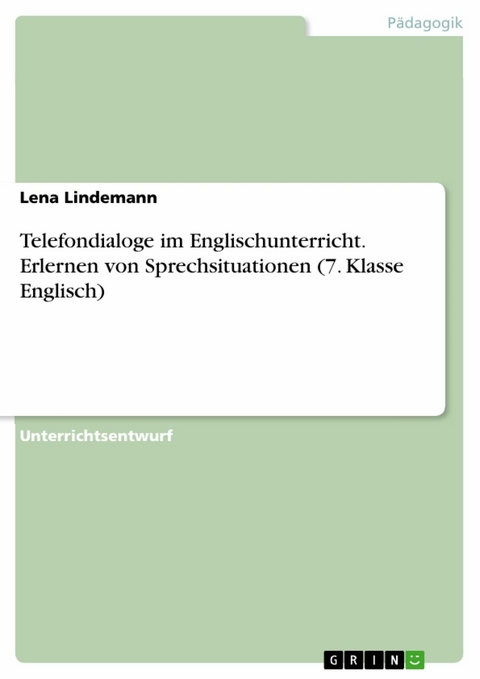 Telefondialoge im Englischunterricht. Erlernen von Sprechsituationen (7. Klasse Englisch) - Lena Lindemann