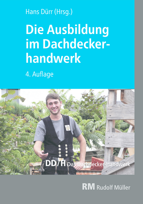 Die Ausbildung im Dachdeckerhandwerk - E-Book -  Martin Amann,  Christian Geschke,  Lutz Gradner,  Volker Hollwedel,  Joachim Hupe,  Jochen Karsch,  Steffe