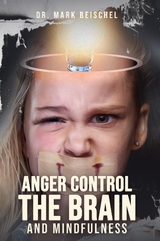 Anger Control, the Brain, and Mindfulness -  Dr. Mark Beischel