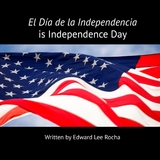 El Dia de la Independencia is Independence Day -  Edward Lee Rocha,  The Rola Languages Team