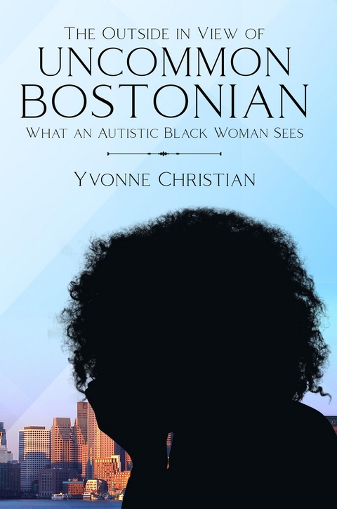 The Outside in View of Uncommon Bostonian : What an Autistic Black Woman Sees -  Yvonne Christian