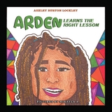 Arden Learns the Right Lesson -  Ashley Burton Lockley