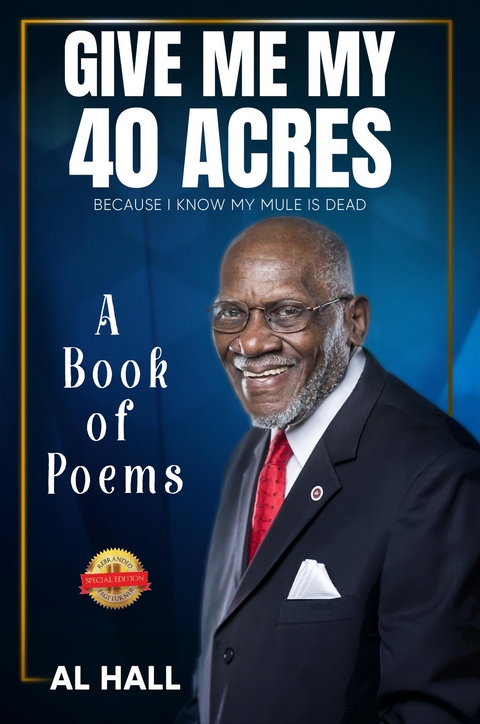 Give Me My 40 Acres Because I Know My Mule Is Dead : A Book of Poems -  Al Hall