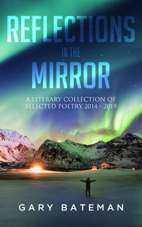 Reflections in the Mirror : A Literary Collection of Selected Poetry, 2014-2019 -  Gary Bateman
