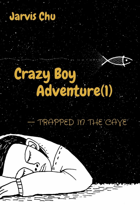 Crazy Boy Adventure(1)--Trapped in the cave(The first book from a 7-years-old author) -  Jarvis Chu