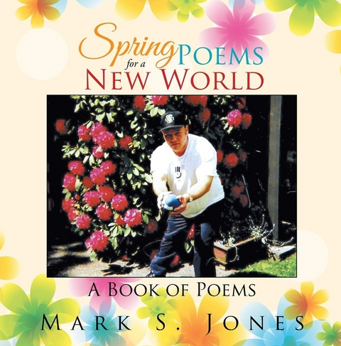 Spring Poems for a New World : A Book of Poems -  Mark Jones