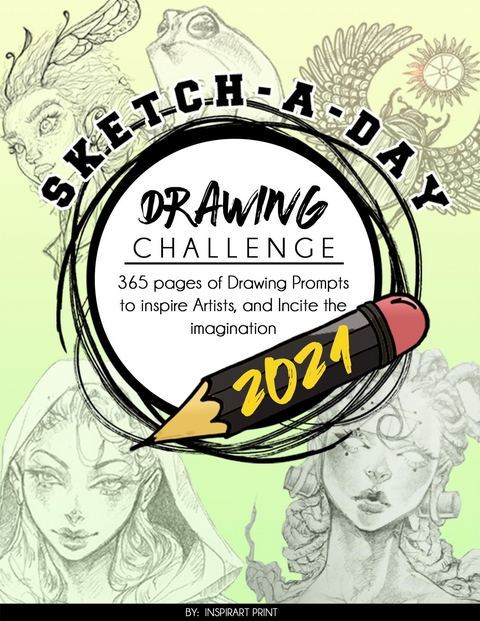 Sketch-A-Day Drawing Challenge 2021: 365 pages of Drawing Prompts to inspire Artists, and Incite the imagination -  InspirArt Print