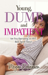 Young, Dumb, and Impatient -  Megan Roberson