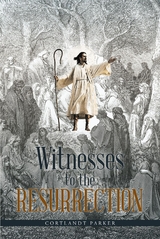 Witnesses to the Resurrection - Cortlandt Parker