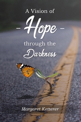 A VISION OF HOPE THROUGH THE DARKNESS -  Margaret Ketterer