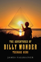 The Adventures of Billy Wonder Teenage Hero - James Fallrainer