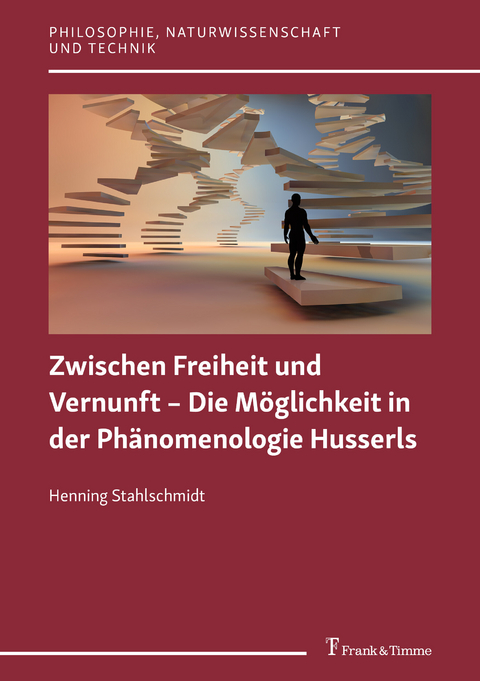 Zwischen Freiheit und Vernunft - Die Möglichkeit in der Phänomenologie Husserls -  Henning Stahlschmidt
