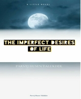 The Imperfect Desires of Life - Parvej Husen Talukder