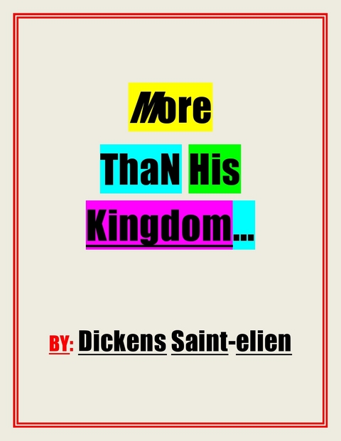 More Than His Kingdom -  Dickens Saint-elien
