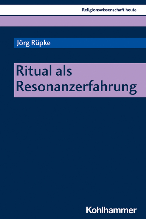 Ritual als Resonanzerfahrung - Jörg Rüpke