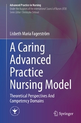 A Caring Advanced Practice Nursing Model -  Lisbeth Maria Fagerström