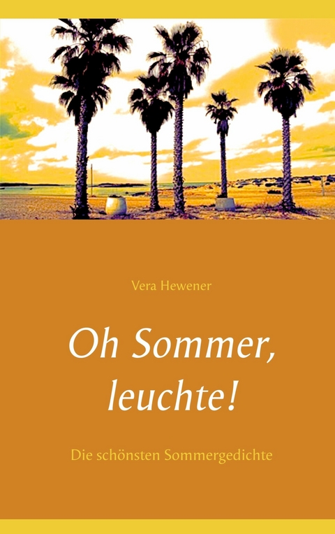 Oh Sommer, leuchte! - Vera Hewener