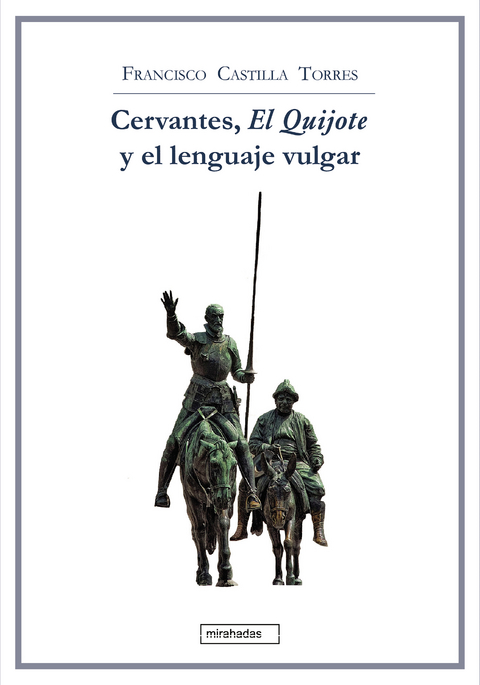 Cervantes, El Quijote y el lenguaje vulgar - Francisco Castilla Torres