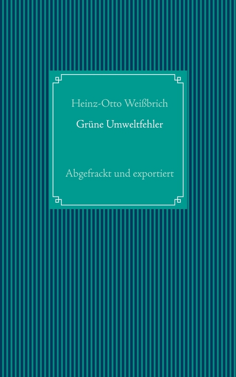 Grüne Umweltfehler - Heinz-Otto Weißbrich