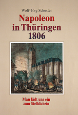 Napoleon in Thüringen 1806 - Wolf-Jörg Schuster