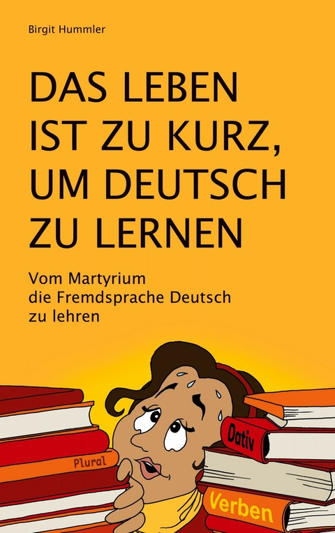 Das Leben ist zu kurz, um Deutsch zu lernen - Birgit Hummler