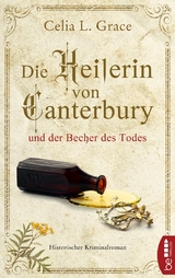 Die Heilerin von Canterbury und der Becher des Todes - Celia L. Grace