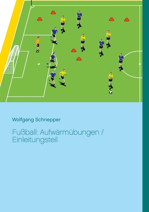 Fußball: Aufwärmübungen / Einleitungsteil - Wolfgang Schnepper