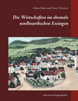 Die Wirtschaften im ehemals woellwarthschen Essingen - Heinz Bohn, Horst Wormser