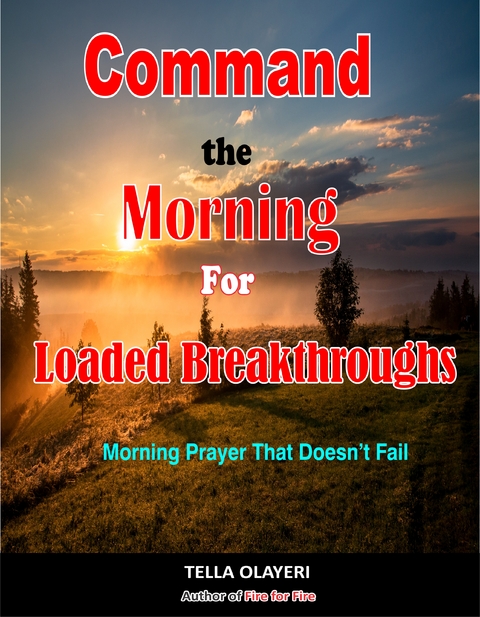 Command The Morning For Loaded Breakthroughs - Tella Olayeri