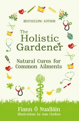 Holistic Gardener: Natural Cures for Common Ailments -  Fiann O Nuallain