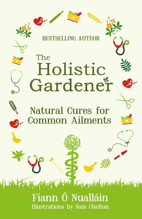 The Holistic Gardener: Natural Cures for Common Ailments - Fiann Ó Nualláin