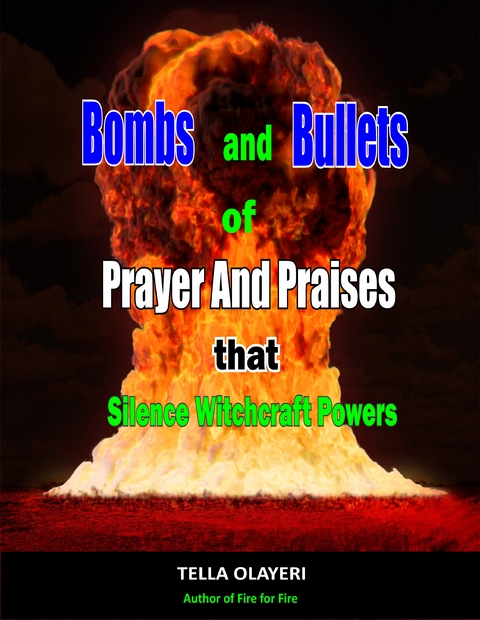 Bombs and Bullets of Prayer and Praises That Silence Witchcraft Powers - Tella Olayeri
