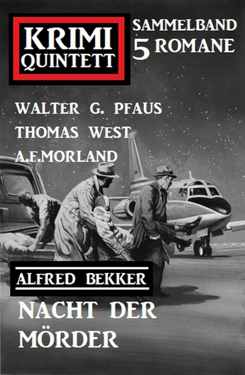 Nacht der Mörder: Krimi Quintett 5 Romane -  Walter G. Pfaus,  Alfred Bekker,  Thomas West,  A. F. Morland