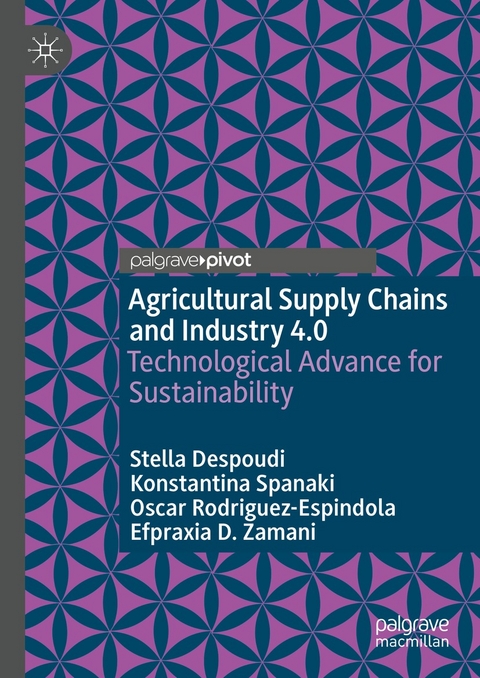 Agricultural Supply Chains and Industry 4.0 - Stella Despoudi, Konstantina Spanaki, Oscar Rodriguez-Espindola, Efpraxia D. Zamani