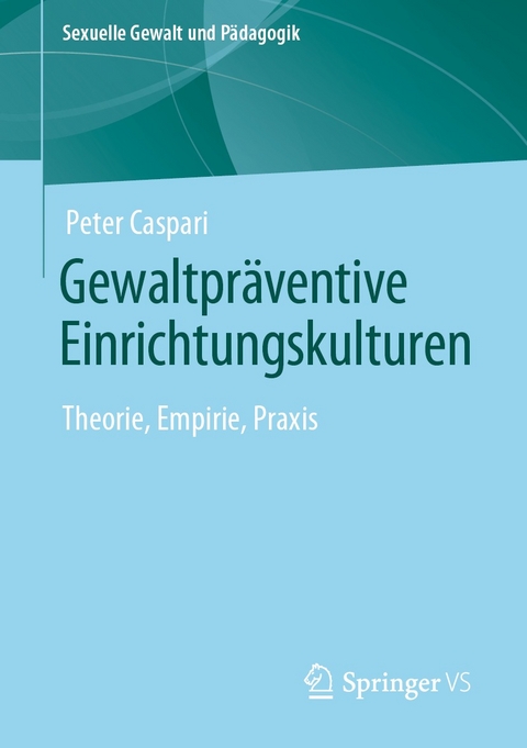 Gewaltpräventive Einrichtungskulturen -  Peter Caspari