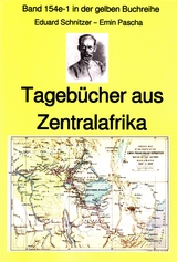 Emin Pascha: Reisetagebücher aus Zentralafrika aus den 1870-80er Jahren - Eduard Schnitzer Emin Pascha