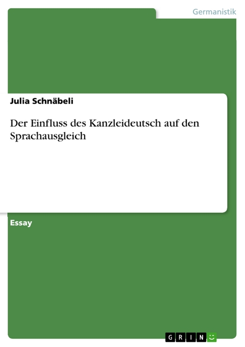 Der Einfluss des Kanzleideutsch auf den Sprachausgleich - Julia Schnäbeli
