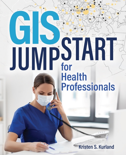 GIS Jump Start for Health Professionals -  Kristen S. Kurland